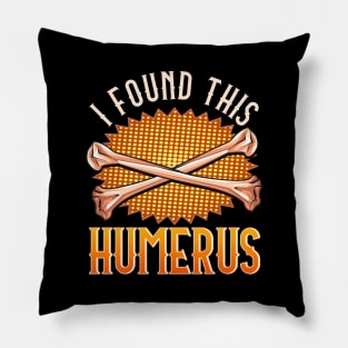 Cute & Funny I Found This Humerus Archaeology Pun Pillow