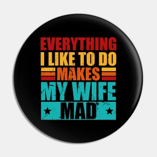 Everything I Like To Do Makes My Wife Mad Pin