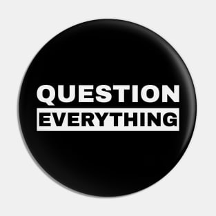 Question Everything Pin