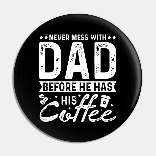 Never Mess With Dad Before He Has His Coffee Pin by busines_night