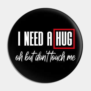 I Need A Hug Oh But Don't Touch Me Funny Quote Meme Pin