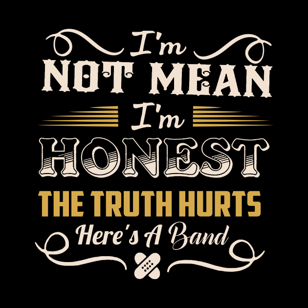 I'm Not Mean I'm Honest The Truth Hurts Here's A Band by TheDesignDepot