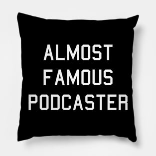 Almost Famous Podcaster Shirt- Funny Podcasting T-Shirt Pillow