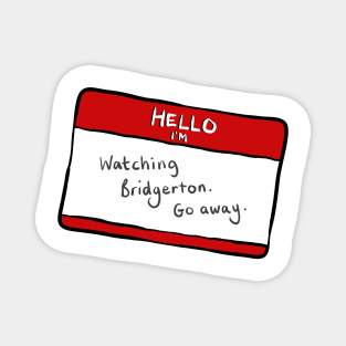 Hello I'm watching Bridgerton. Go away. funny sticker badge Bridgerton Quote Netflix Magnet