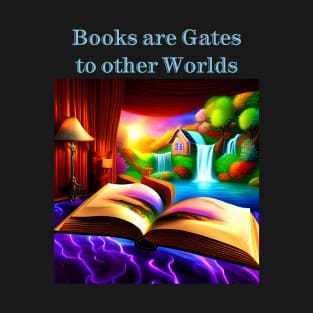 Books are gates to other worlds T-Shirt