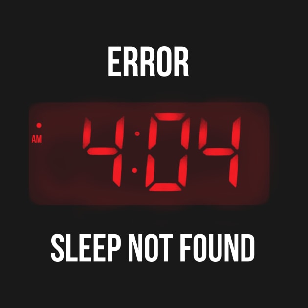 Error 404 Sleep not Found - Funny Geek Alarm - Lazy Monday by BlancaVidal