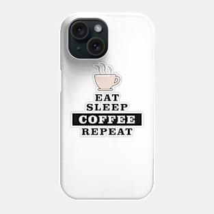 Eat Sleep Coffee Repeat - Funny Quote Phone Case