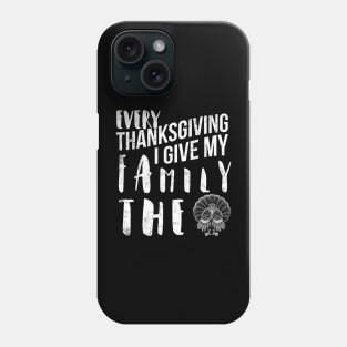 Every Thanksgiving I Give My Family The Bird Turkey Funny Phone Case