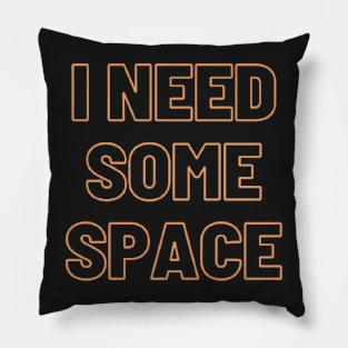 I NEED SOME SPACE Pillow