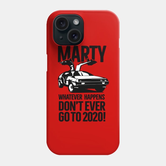 Marty Whatever happens don't ever go to 2020 meme Phone Case by LaundryFactory