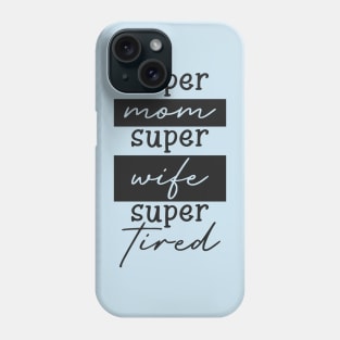 Super Mom Super Wife Super Tired Funny Mother Phone Case