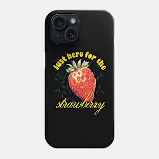 Just Here For The Strawberry Phone Case