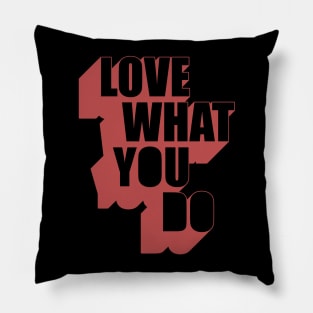 Love What you do Pillow