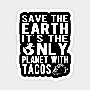 Taco and Earth - Save the earth It's the only planet with tacos Magnet