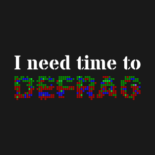 I need time to defrag (White text) T-Shirt