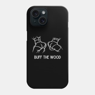 Buff The Wood Phone Case