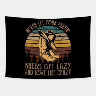 Never Let Your Prayin' Knees Get Lazy And Love Like Crazy Cowboy Boot Hat Music Tapestry