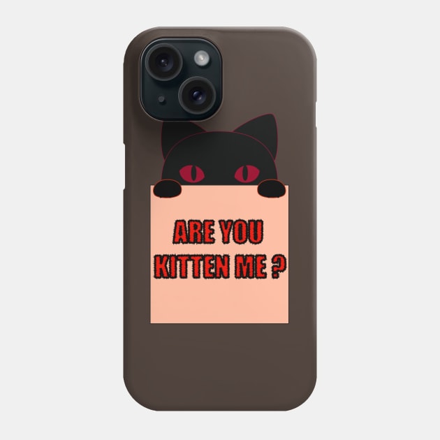 Are you kitten me funny cat saying Phone Case by Donut lover