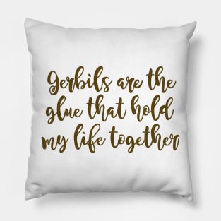 Gerbils are the glue hold my life together Pillow