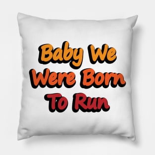 Baby We Were Born To Run Pillow