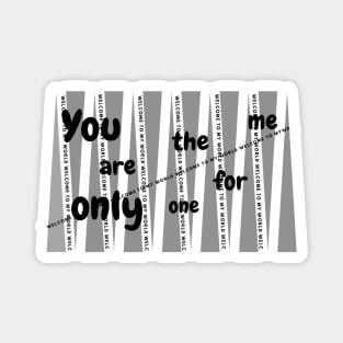 You are the only one for me Magnet