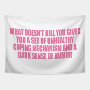 What doesn't kill you … unhealthy coping mechanisms and a dark sense of humor Tapestry