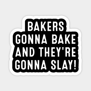 Bakers Gonna Bake and They're Gonna Slay Magnet