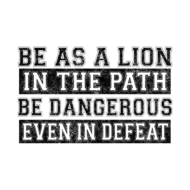 Be as a lion in the path be dangerous even in defeat by shopbudgets