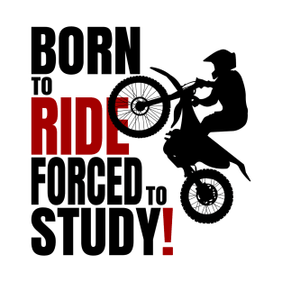 Born to ride, forced to Study. T-Shirt