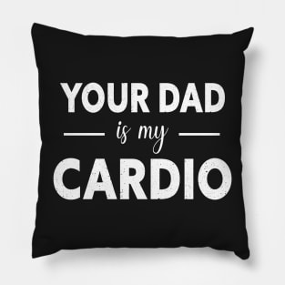 Your Dad Is My Cardio Pillow