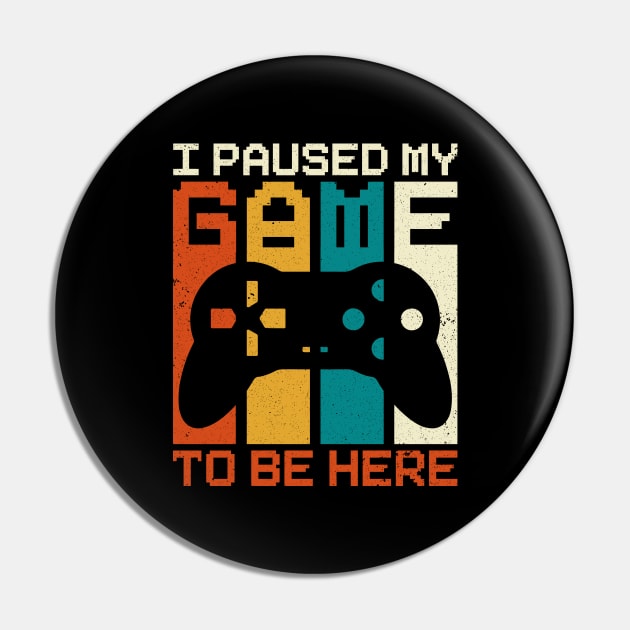 I Paused My Game To Be Here Pin by DragonTees