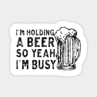 Holding beer I'm busy Magnet