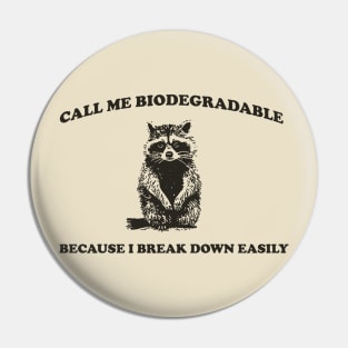 Call Me BiodegradableI, Break Down Easily, Vintage Drawing T Shirt, Raccoon Meme T Shirt, Trash Panda Sarcastic T Shirt, Unisex Pin