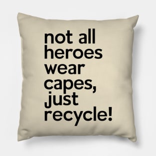 Not All Heroes Wear Capes Just Recycle It Pillow