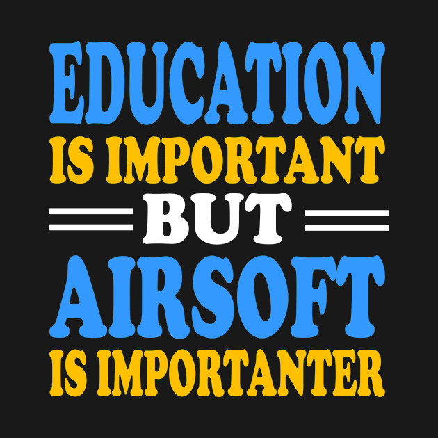 Education is important but Airsoft is importanter by TTL