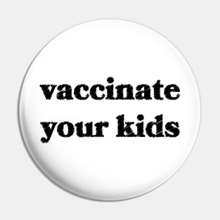 Vaccinate Your Kids Pin