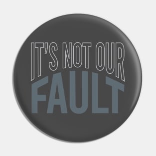 Geology Pun It's Not Our Fault Pin