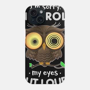 Owl Did I Roll My Eyes Out Loud Funny Phone Case