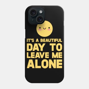 Smiley  It's A Beautiful Day To Leave Me Alone Phone Case