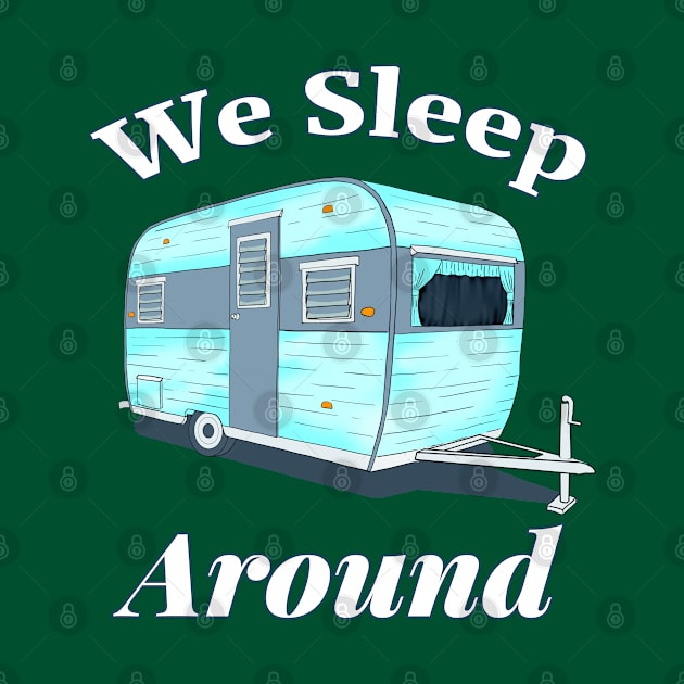 Funny Camping We Sleep Around by macdonaldcreativestudios