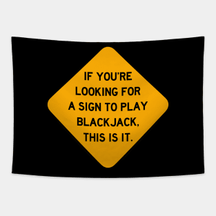 Here's a Sign to Play Blackjack Tapestry