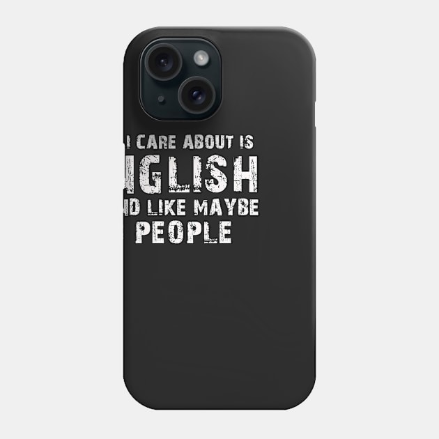 All I Care About Is English And Like Maybe 3 People – Phone Case by xaviertodd