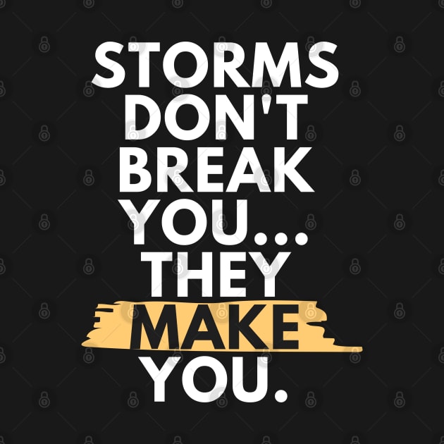 Storms Don't Break You, They Make You - White by dutchlovedesign