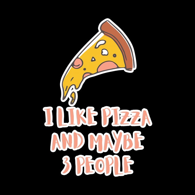 I LIKE PIZZA AND MAYBE 3 PEOPLE by GBDesigner