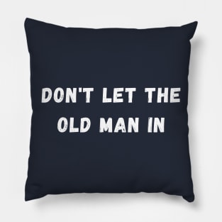 Don't let the old man in Pillow