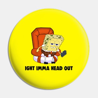 Dank IGHT IMMA HEAD OUT Meme Pin