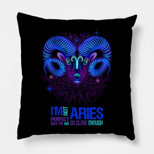 I'm Not Perfect But I'm An Aries So Close Enough Pillow