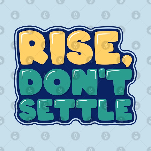 Inspirational Quote Rise Don't Settle by ardp13