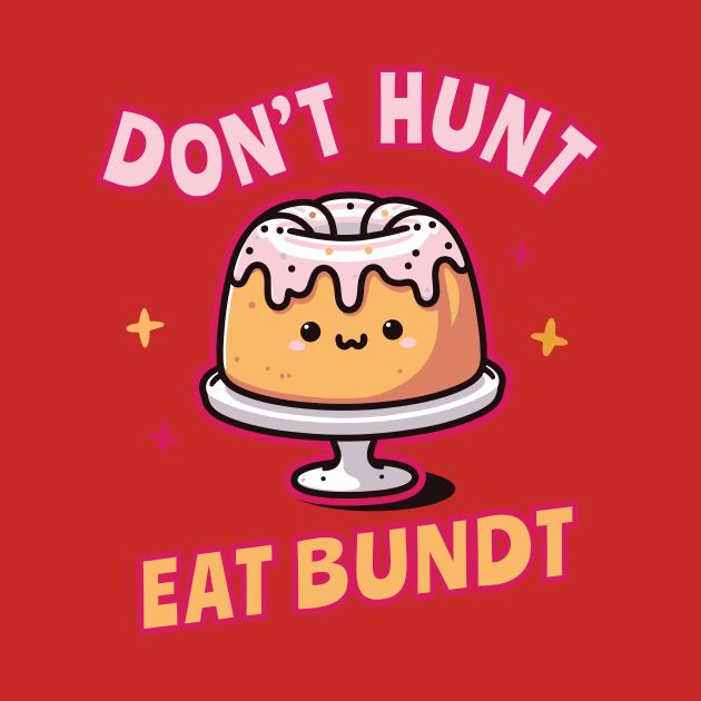 Funnny_Don't Hunt Eat Bundt Gift by ArtOnTheRun