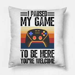 I paused my game to be here you’re welcome Pillow